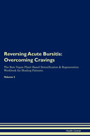 Reversing Acute Bursitis: Overcoming Cravings The Raw Vegan Plant-Based Detoxification & Regeneration Workbook for Healing Patients. Volume 3