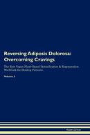 Reversing Adiposis Dolorosa: Overcoming Cravings The Raw Vegan Plant-Based Detoxification & Regeneration Workbook for Healing Patients. Volume 3