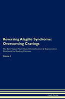 Reversing Alagille Syndrome: Overcoming Cravings The Raw Vegan Plant-Based Detoxification & Regeneration Workbook for Healing Patients. Volume 3