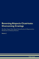 Reversing Alopecia Cicatrisata: Overcoming Cravings The Raw Vegan Plant-Based Detoxification & Regeneration Workbook for Healing Patients. Volume 3