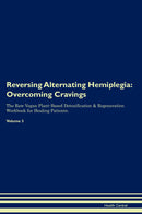 Reversing Alternating Hemiplegia: Overcoming Cravings The Raw Vegan Plant-Based Detoxification & Regeneration Workbook for Healing Patients. Volume 3