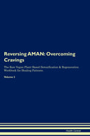 Reversing AMAN: Overcoming Cravings The Raw Vegan Plant-Based Detoxification & Regeneration Workbook for Healing Patients. Volume 3