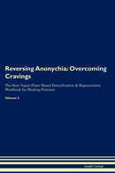 Reversing Anonychia: Overcoming Cravings The Raw Vegan Plant-Based Detoxification & Regeneration Workbook for Healing Patients. Volume 3