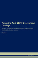 Reversing Anti GBM: Overcoming Cravings The Raw Vegan Plant-Based Detoxification & Regeneration Workbook for Healing Patients. Volume 3