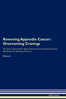 Reversing Appendix Cancer: Overcoming Cravings The Raw Vegan Plant-Based Detoxification & Regeneration Workbook for Healing Patients. Volume 3
