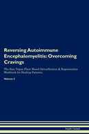 Reversing Autoimmune Encephalomyelitis: Overcoming Cravings The Raw Vegan Plant-Based Detoxification & Regeneration Workbook for Healing Patients. Volume 3