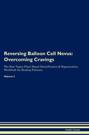 Reversing Balloon Cell Nevus: Overcoming Cravings The Raw Vegan Plant-Based Detoxification & Regeneration Workbook for Healing Patients. Volume 3