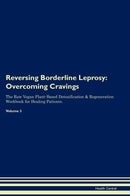 Reversing Borderline Leprosy: Overcoming Cravings The Raw Vegan Plant-Based Detoxification & Regeneration Workbook for Healing Patients. Volume 3
