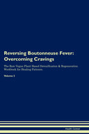 Reversing Boutonneuse Fever: Overcoming Cravings The Raw Vegan Plant-Based Detoxification & Regeneration Workbook for Healing Patients. Volume 3
