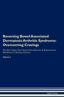 Reversing Bowel Associated Dermatosis Arthritis Syndrome: Overcoming Cravings The Raw Vegan Plant-Based Detoxification & Regeneration Workbook for Healing Patients. Volume 3