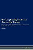 Reversing Buckley Syndrome: Overcoming Cravings The Raw Vegan Plant-Based Detoxification & Regeneration Workbook for Healing Patients. Volume 3