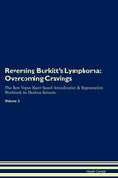 Reversing Burkitt's Lymphoma: Overcoming Cravings The Raw Vegan Plant-Based Detoxification & Regeneration Workbook for Healing Patients. Volume 3