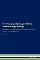 Reversing Cadasil Syndrome: Overcoming Cravings The Raw Vegan Plant-Based Detoxification & Regeneration Workbook for Healing Patients. Volume 3