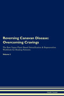 Reversing Canavan Disease: Overcoming Cravings The Raw Vegan Plant-Based Detoxification & Regeneration Workbook for Healing Patients. Volume 3