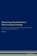 Reversing Carotid Artery: Overcoming Cravings The Raw Vegan Plant-Based Detoxification & Regeneration Workbook for Healing Patients. Volume 3