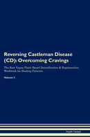 Reversing Castleman Disease (CD): Overcoming Cravings The Raw Vegan Plant-Based Detoxification & Regeneration Workbook for Healing Patients. Volume 3