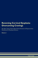 Reversing Cervical Dysplasia: Overcoming Cravings The Raw Vegan Plant-Based Detoxification & Regeneration Workbook for Healing Patients. Volume 3