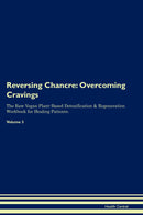 Reversing Chancre: Overcoming Cravings The Raw Vegan Plant-Based Detoxification & Regeneration Workbook for Healing Patients. Volume 3