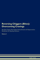 Reversing Chiggers (Bites): Overcoming Cravings The Raw Vegan Plant-Based Detoxification & Regeneration Workbook for Healing Patients. Volume 3