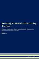 Reversing Chloracne: Overcoming Cravings The Raw Vegan Plant-Based Detoxification & Regeneration Workbook for Healing Patients. Volume 3