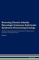 Reversing Chronic Infantile Neurologic Cutaneous & Articular Syndrome: Overcoming Cravings The Raw Vegan Plant-Based Detoxification & Regeneration Workbook for Healing Patients. Volume 3