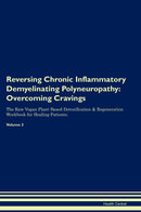 Reversing Chronic Inflammatory Demyelinating Polyneuropathy: Overcoming Cravings The Raw Vegan Plant-Based Detoxification & Regeneration Workbook for Healing Patients. Volume 3