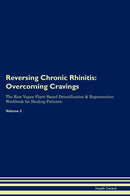 Reversing Chronic Rhinitis: Overcoming Cravings The Raw Vegan Plant-Based Detoxification & Regeneration Workbook for Healing Patients. Volume 3