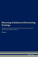 Reversing Coloboma: Overcoming Cravings The Raw Vegan Plant-Based Detoxification & Regeneration Workbook for Healing Patients. Volume 3