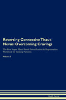 Reversing Connective Tissue Nevus: Overcoming Cravings The Raw Vegan Plant-Based Detoxification & Regeneration Workbook for Healing Patients. Volume 3
