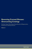 Reversing Corneal Disease: Overcoming Cravings The Raw Vegan Plant-Based Detoxification & Regeneration Workbook for Healing Patients. Volume 3