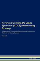 Reversing Cornelia De Lange Syndrome (CDLS): Overcoming Cravings The Raw Vegan Plant-Based Detoxification & Regeneration Workbook for Healing Patients. Volume 3