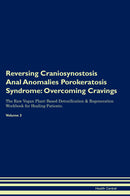Reversing Craniosynostosis Anal Anomalies Porokeratosis Syndrome: Overcoming Cravings The Raw Vegan Plant-Based Detoxification & Regeneration Workbook for Healing Patients. Volume 3