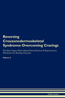 Reversing Crouzonodermoskeletal Syndrome: Overcoming Cravings The Raw Vegan Plant-Based Detoxification & Regeneration Workbook for Healing Patients. Volume 3