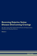 Reversing Dejerine Sottas Disease: Overcoming Cravings The Raw Vegan Plant-Based Detoxification & Regeneration Workbook for Healing Patients. Volume 3