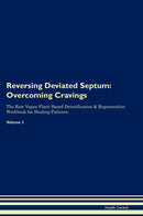 Reversing Deviated Septum: Overcoming Cravings The Raw Vegan Plant-Based Detoxification & Regeneration Workbook for Healing Patients. Volume 3