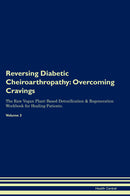 Reversing Diabetic Cheiroarthropathy: Overcoming Cravings The Raw Vegan Plant-Based Detoxification & Regeneration Workbook for Healing Patients. Volume 3