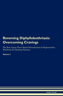 Reversing Diphyllobothriasis: Overcoming Cravings The Raw Vegan Plant-Based Detoxification & Regeneration Workbook for Healing Patients. Volume 3