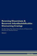 Reversing Disseminate & Recurrent Infundibulofolliculitis: Overcoming Cravings The Raw Vegan Plant-Based Detoxification & Regeneration Workbook for Healing Patients. Volume 3