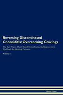Reversing Disseminated Choroiditis: Overcoming Cravings The Raw Vegan Plant-Based Detoxification & Regeneration Workbook for Healing Patients. Volume 3