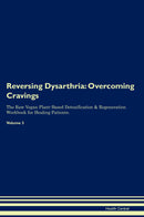 Reversing Dysarthria: Overcoming Cravings The Raw Vegan Plant-Based Detoxification & Regeneration Workbook for Healing Patients. Volume 3