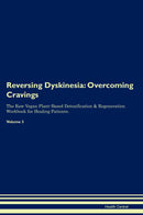 Reversing Dyskinesia: Overcoming Cravings The Raw Vegan Plant-Based Detoxification & Regeneration Workbook for Healing Patients. Volume 3