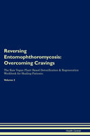 Reversing Entomophthoromycosis: Overcoming Cravings The Raw Vegan Plant-Based Detoxification & Regeneration Workbook for Healing Patients. Volume 3