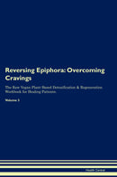 Reversing Epiphora: Overcoming Cravings The Raw Vegan Plant-Based Detoxification & Regeneration Workbook for Healing Patients. Volume 3