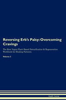 Reversing Erb's Palsy: Overcoming Cravings The Raw Vegan Plant-Based Detoxification & Regeneration Workbook for Healing Patients. Volume 3
