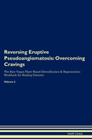 Reversing Eruptive Pseudoangiomatosis: Overcoming Cravings The Raw Vegan Plant-Based Detoxification & Regeneration Workbook for Healing Patients. Volume 3