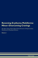 Reversing Erythema Multiforme Minor: Overcoming Cravings The Raw Vegan Plant-Based Detoxification & Regeneration Workbook for Healing Patients. Volume 3