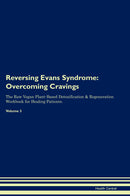 Reversing Evans Syndrome: Overcoming Cravings The Raw Vegan Plant-Based Detoxification & Regeneration Workbook for Healing Patients. Volume 3