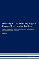 Reversing Extramammary Paget's Disease: Overcoming Cravings The Raw Vegan Plant-Based Detoxification & Regeneration Workbook for Healing Patients. Volume 3