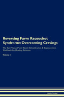 Reversing Favre Racouchot Syndrome: Overcoming Cravings The Raw Vegan Plant-Based Detoxification & Regeneration Workbook for Healing Patients. Volume 3