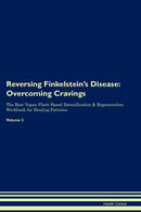 Reversing Finkelstein's Disease: Overcoming Cravings The Raw Vegan Plant-Based Detoxification & Regeneration Workbook for Healing Patients. Volume 3